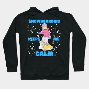 Snow Boarding Keeps Me Calm, Snowboard, Snowboarder, Snow, Winter, Winter Sports Gift, Ski Resort, Nature, Ski Slopes, Ski Hills, Mountains Hoodie